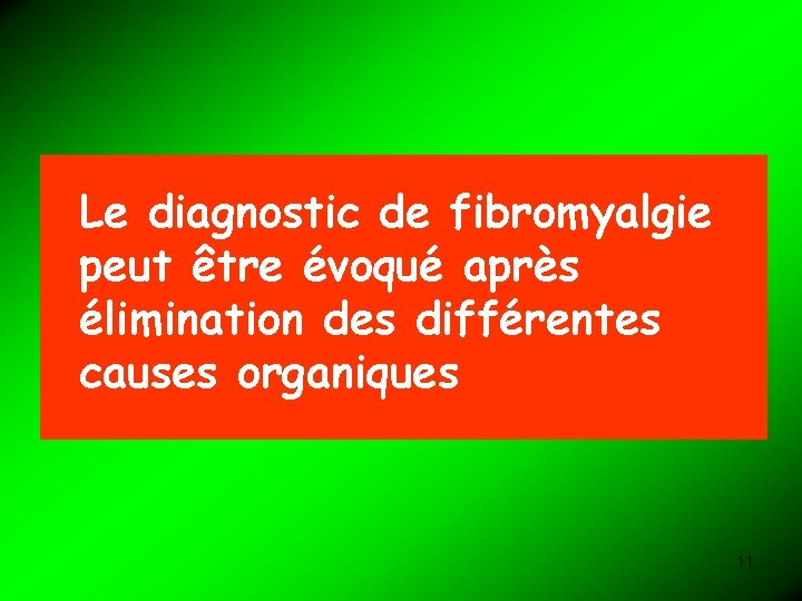 Le diagnostic de fibromyalgie peut être évoqué après élimination des différentes causes organiques 11
