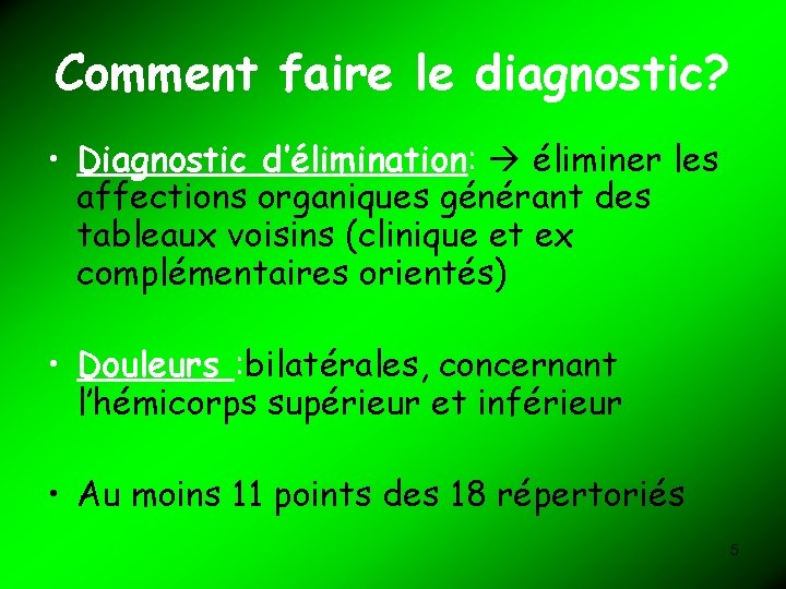 Comment faire le diagnostic? • Diagnostic d’élimination: éliminer les affections organiques générant des tableaux