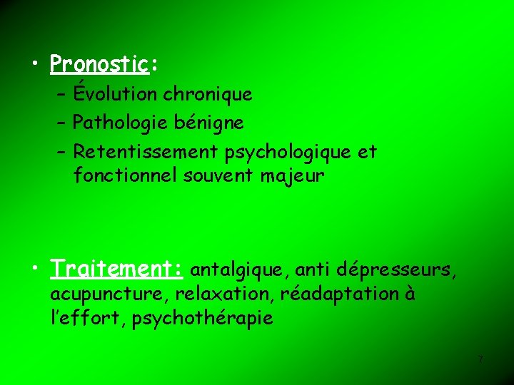  • Pronostic: – Évolution chronique – Pathologie bénigne – Retentissement psychologique et fonctionnel