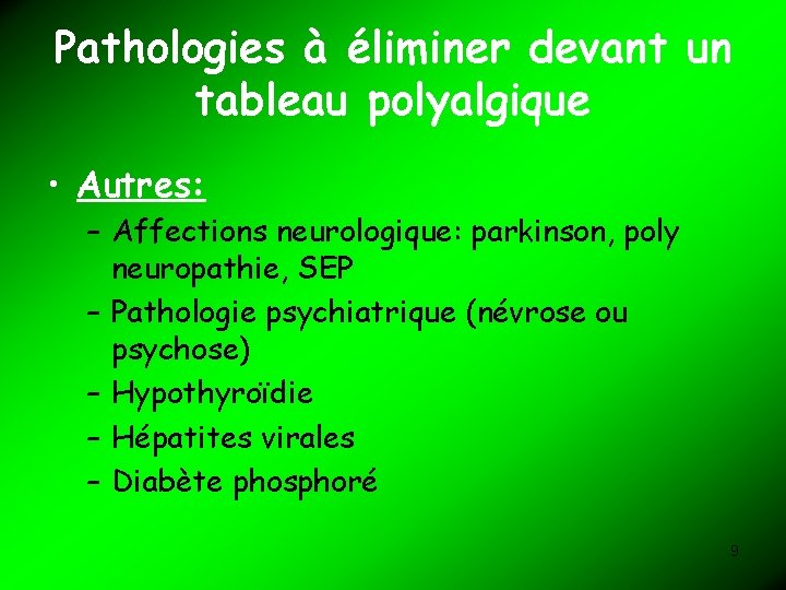 Pathologies à éliminer devant un tableau polyalgique • Autres: – Affections neurologique: parkinson, poly