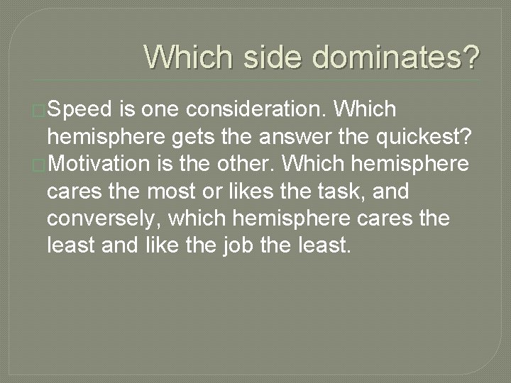 Which side dominates? �Speed is one consideration. Which hemisphere gets the answer the quickest?