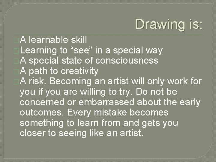 Drawing is: �A learnable skill �Learning to “see” in a special way �A special