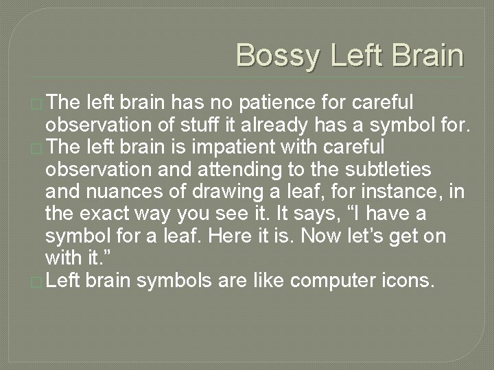 Bossy Left Brain � The left brain has no patience for careful observation of