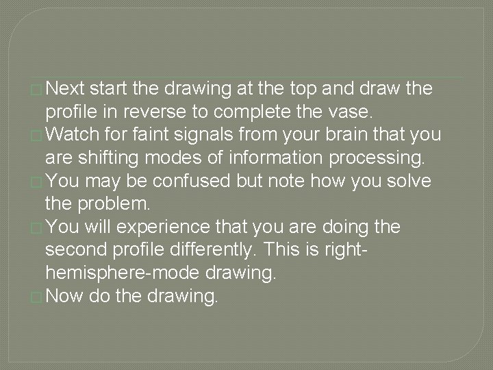 � Next start the drawing at the top and draw the profile in reverse