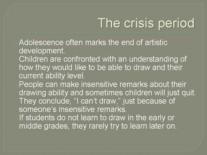 The crisis period � Adolescence often marks the end of artistic development. � Children
