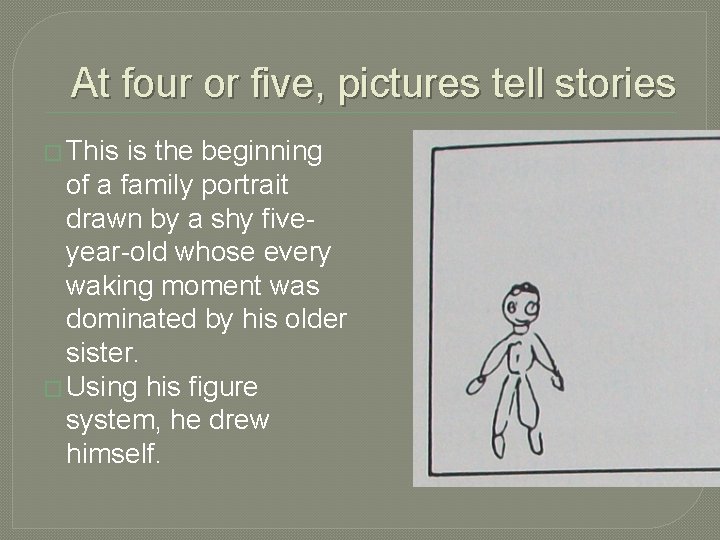 At four or five, pictures tell stories � This is the beginning of a