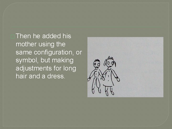 � Then he added his mother using the same configuration, or symbol, but making