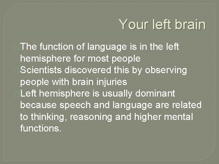 Your left brain �The function of language is in the left hemisphere for most