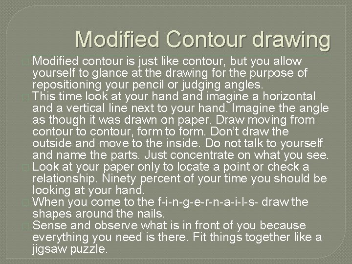 Modified Contour drawing � Modified contour is just like contour, but you allow yourself