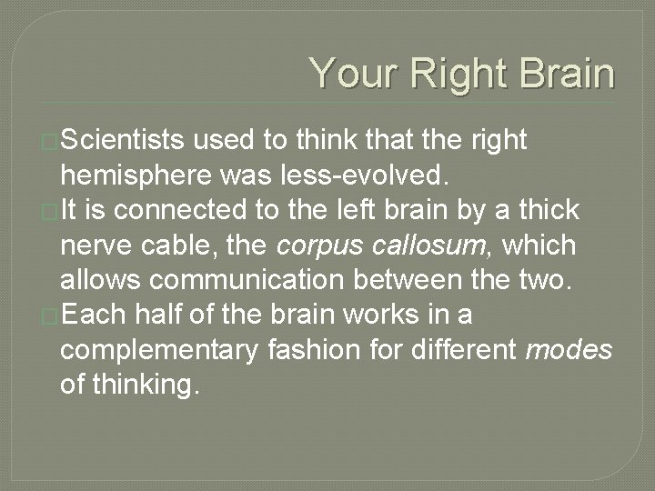 Your Right Brain �Scientists used to think that the right hemisphere was less-evolved. �It