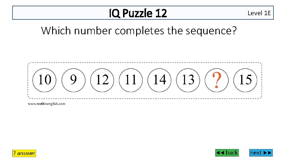 IQ Puzzle 12 Which number completes the sequence? Level 1 E 