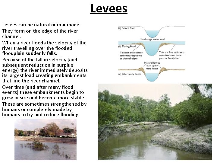 Levees can be natural or manmade. They form on the edge of the river