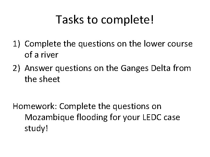 Tasks to complete! 1) Complete the questions on the lower course of a river