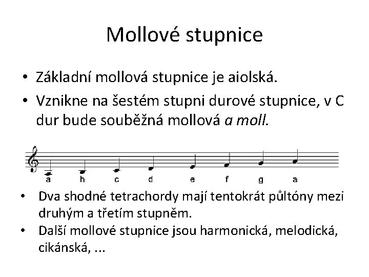 Mollové stupnice • Základní mollová stupnice je aiolská. • Vznikne na šestém stupni durové