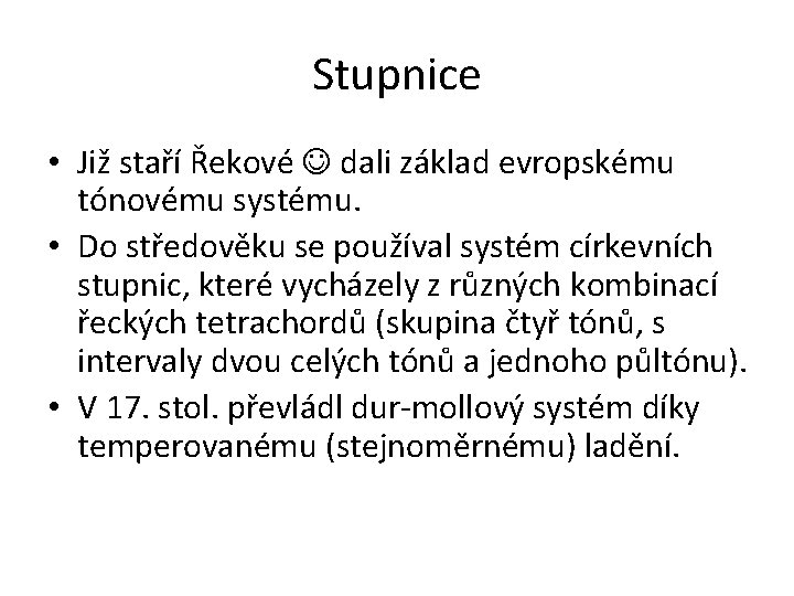 Stupnice • Již staří Řekové dali základ evropskému tónovému systému. • Do středověku se