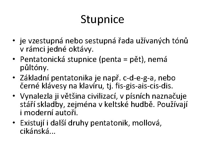 Stupnice • je vzestupná nebo sestupná řada užívaných tónů v rámci jedné oktávy. •