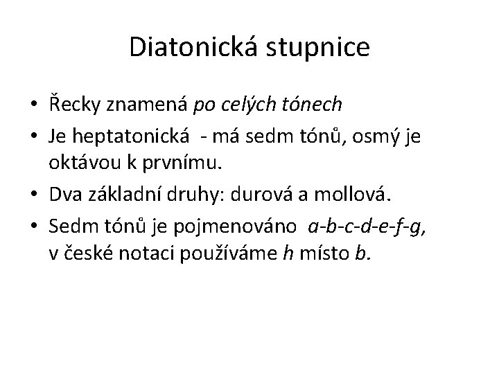 Diatonická stupnice • Řecky znamená po celých tónech • Je heptatonická - má sedm