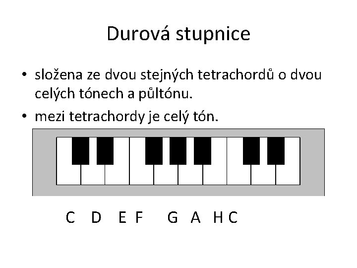 Durová stupnice • složena ze dvou stejných tetrachordů o dvou celých tónech a půltónu.