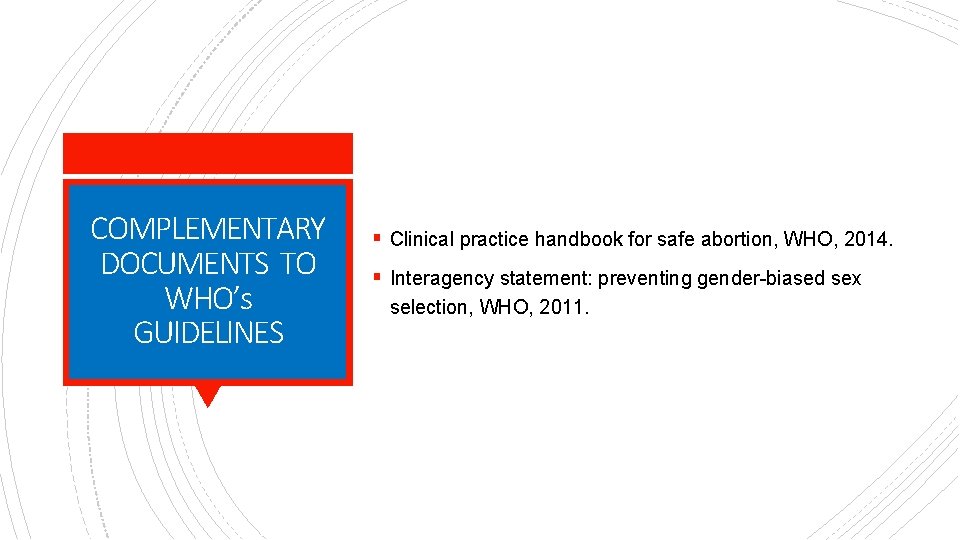 COMPLEMENTARY DOCUMENTS TO WHO’s GUIDELINES § Clinical practice handbook for safe abortion, WHO, 2014.