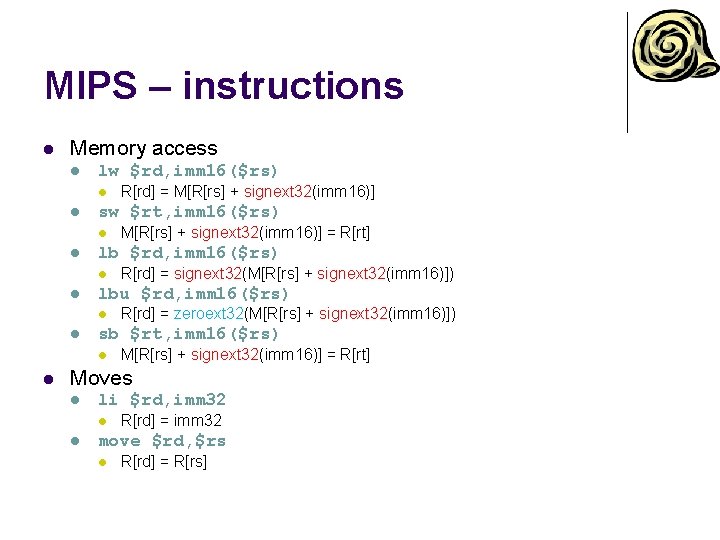 MIPS – instructions l Memory access l lw $rd, imm 16($rs) l l sw