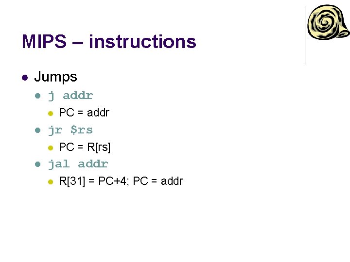 MIPS – instructions l Jumps l j addr l l jr $rs l l