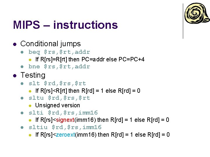 MIPS – instructions l Conditional jumps l beq $rs, $rt, addr l l l
