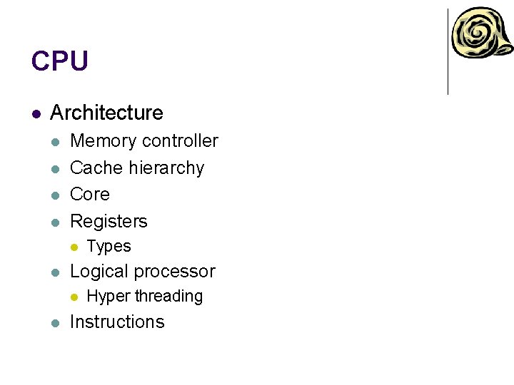 CPU l Architecture l l Memory controller Cache hierarchy Core Registers l l Logical