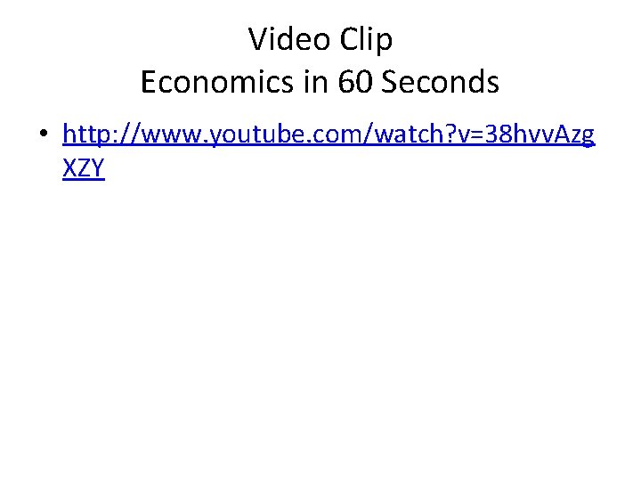 Video Clip Economics in 60 Seconds • http: //www. youtube. com/watch? v=38 hvv. Azg