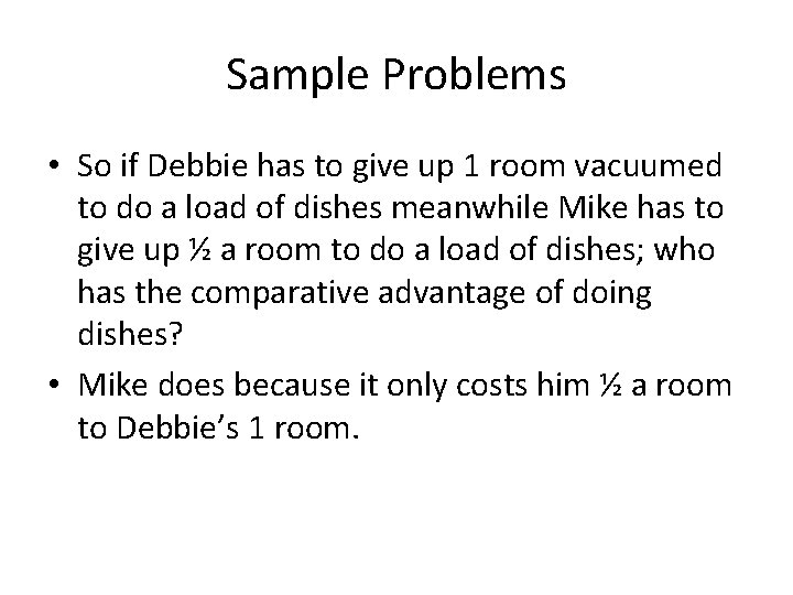 Sample Problems • So if Debbie has to give up 1 room vacuumed to