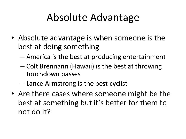 Absolute Advantage • Absolute advantage is when someone is the best at doing something