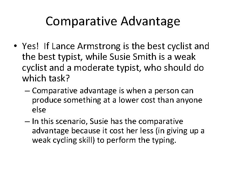 Comparative Advantage • Yes! If Lance Armstrong is the best cyclist and the best