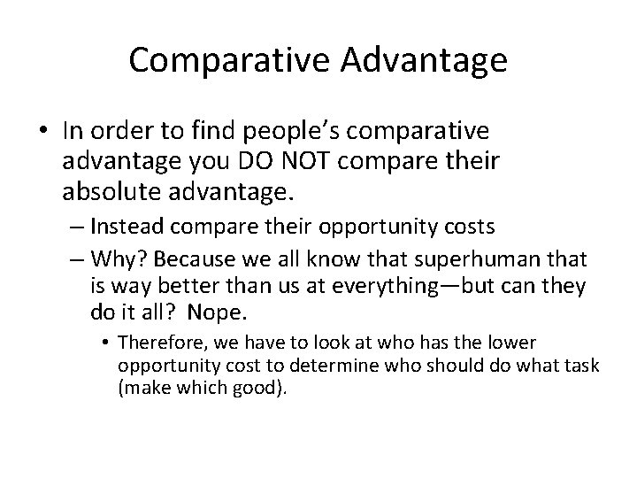Comparative Advantage • In order to find people’s comparative advantage you DO NOT compare