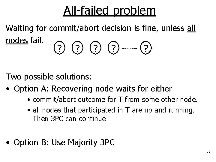 All-failed problem Waiting for commit/abort decision is fine, unless all nodes fail. ? ?
