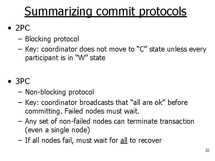 Summarizing commit protocols • 2 PC – Blocking protocol – Key: coordinator does not