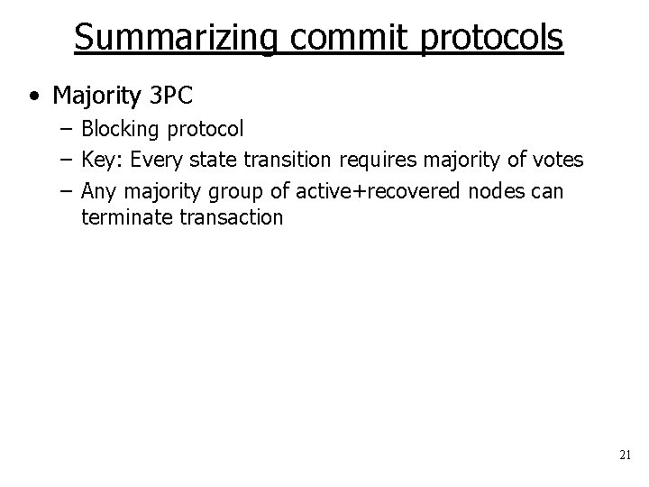 Summarizing commit protocols • Majority 3 PC – Blocking protocol – Key: Every state
