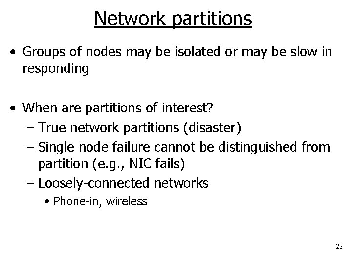 Network partitions • Groups of nodes may be isolated or may be slow in