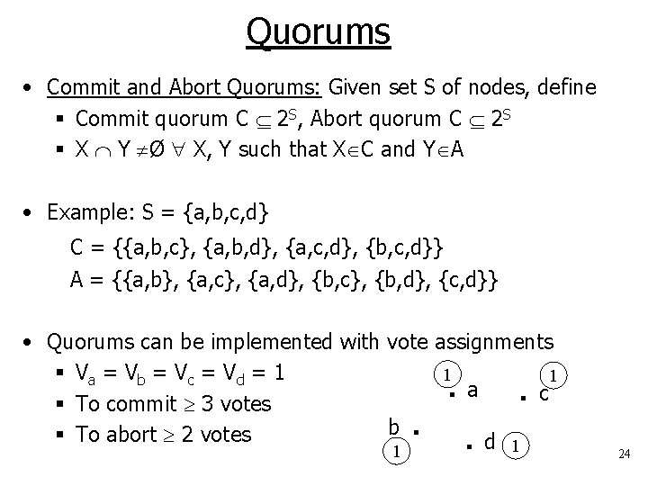 Quorums • Commit and Abort Quorums: Given set S of nodes, define § Commit