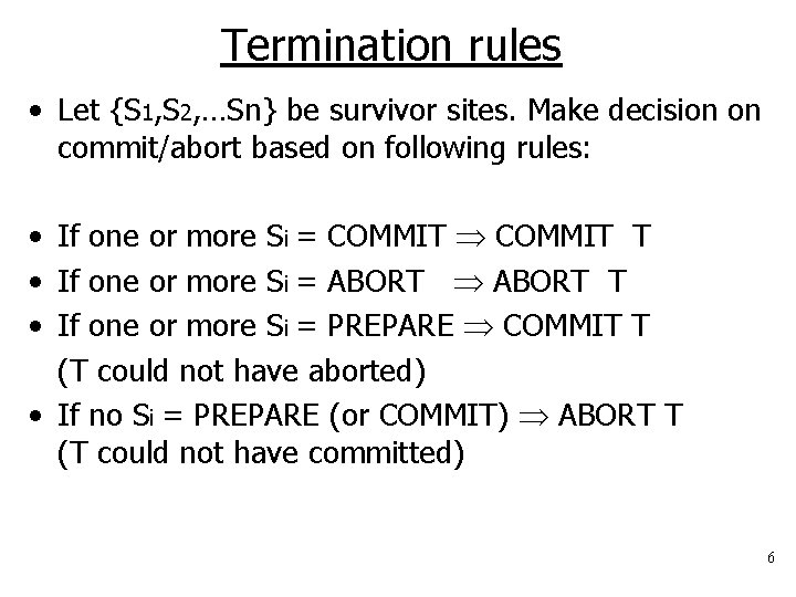 Termination rules • Let {S 1, S 2, …Sn} be survivor sites. Make decision