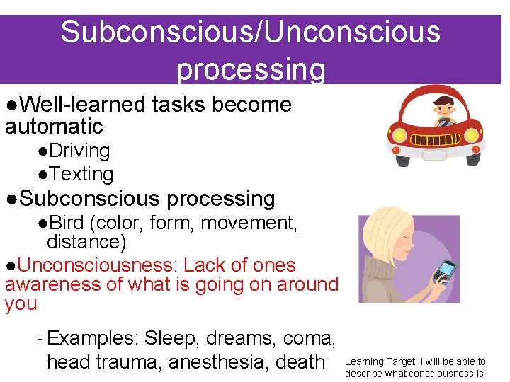 Subconscious/Unconscious processing ●Well-learned tasks become automatic ●Driving ●Texting ●Subconscious processing ●Bird (color, form, movement,