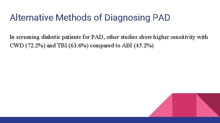 Alternative Methods of Diagnosing PAD In screening diabetic patients for PAD, other studies show