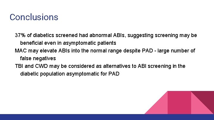 Conclusions 37% of diabetics screened had abnormal ABIs, suggesting screening may be beneficial even