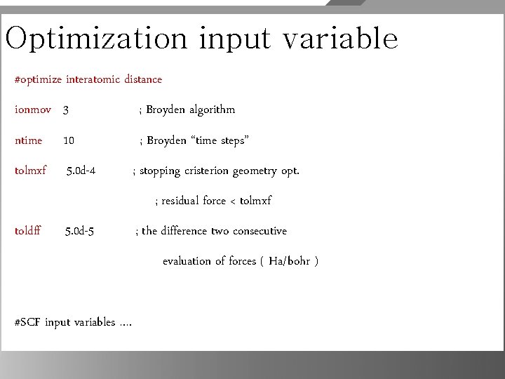 Optimization input variable #optimize interatomic distance ionmov 3 ; Broyden algorithm ntime 10 ;
