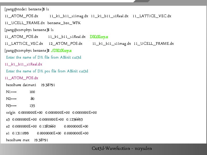 [pang@node 1 benzene]$ ls 11_ATOM_POS. dx 11_k 1_b 11_s 1 Imag. dx 11_k 1_b