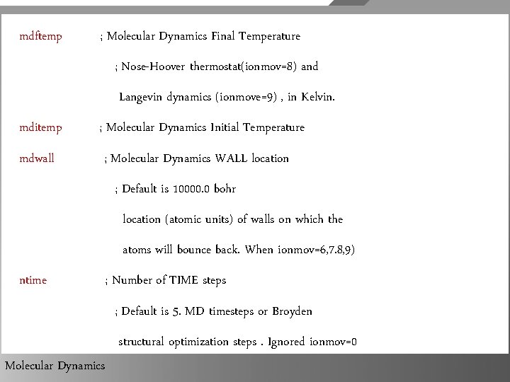 mdftemp ; Molecular Dynamics Final Temperature ; Nose-Hoover thermostat(ionmov=8) and Langevin dynamics (ionmove=9) ,