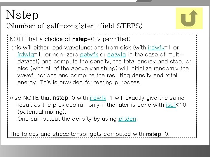 Nstep (Number of self-consistent field STEPS) NOTE that a choice of nstep=0 is permitted;