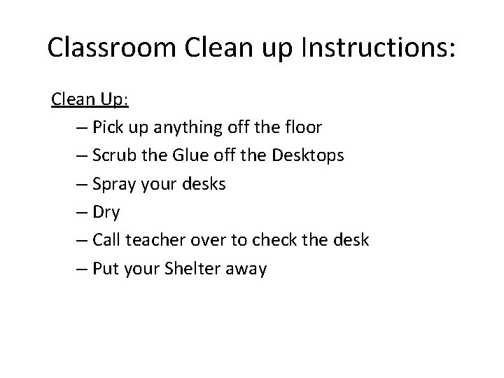 Classroom Clean up Instructions: Clean Up: – Pick up anything off the floor –