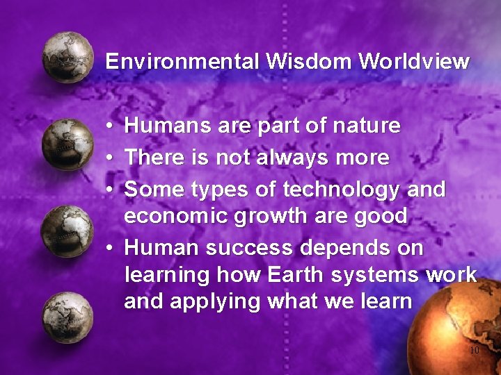 Environmental Wisdom Worldview • • • Humans are part of nature There is not