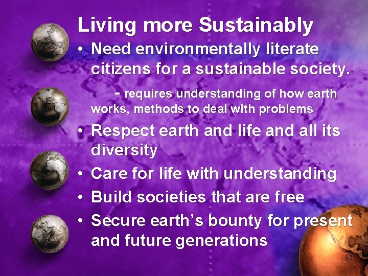 Living more Sustainably • Need environmentally literate citizens for a sustainable society. - requires