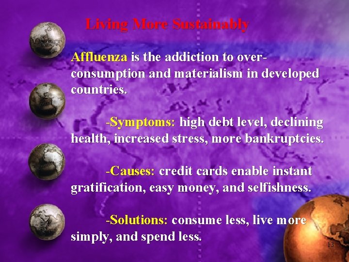 Living More Sustainably Affluenza is the addiction to overconsumption and materialism in developed countries.