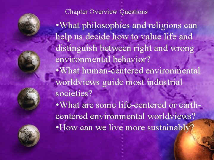 Chapter Overview Questions • What philosophies and religions can help us decide how to